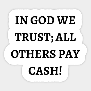 In God we trust; all others pay cash Sticker